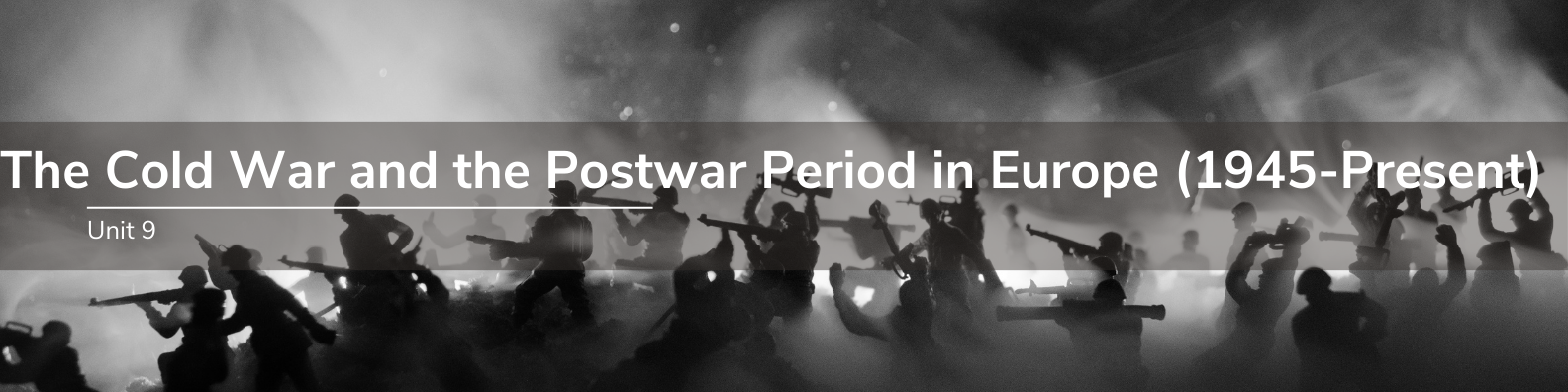 Unit 9: The Cold War and the Postwar Period in Europe (1945-Present) Banner